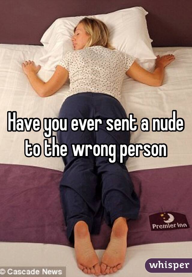 Have you ever sent a nude to the wrong person