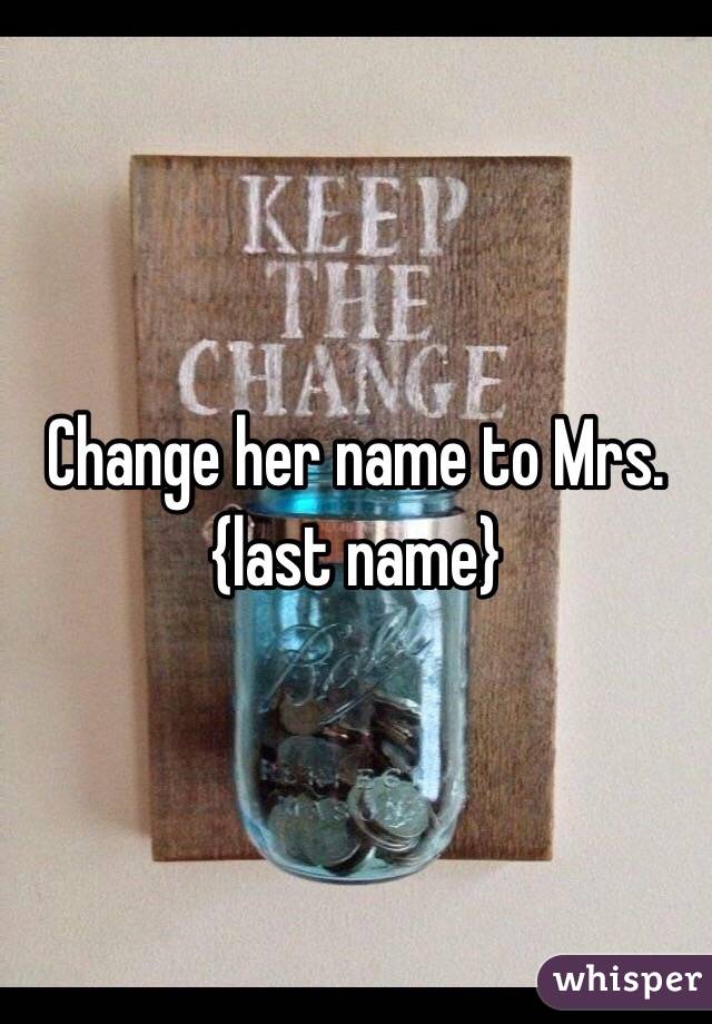 Change her name to Mrs.{last name}