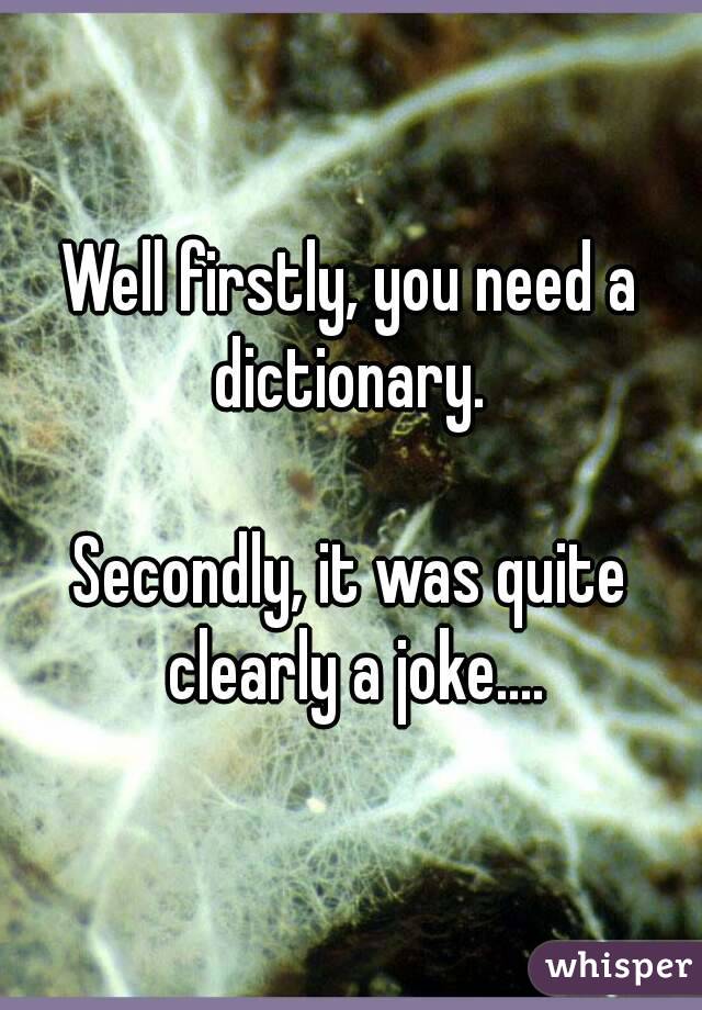 Well firstly, you need a dictionary. 

Secondly, it was quite clearly a joke....