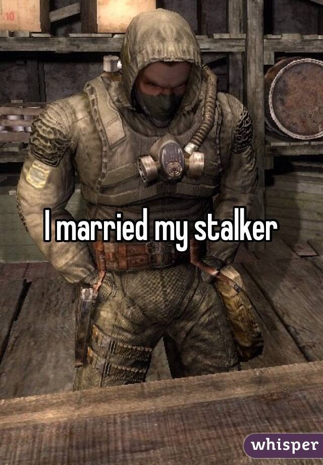 I married my stalker