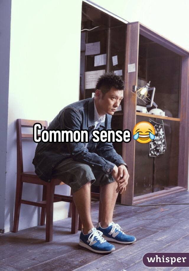 Common sense😂