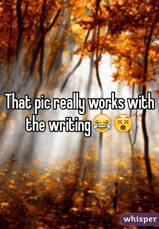 That pic really works with the writing😂😵