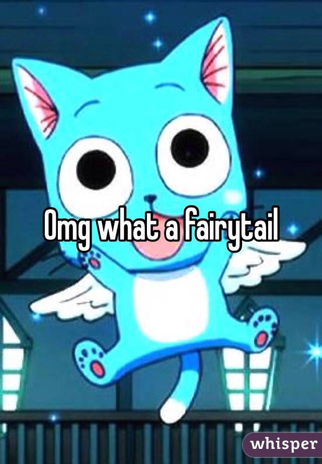 Omg what a fairytail 