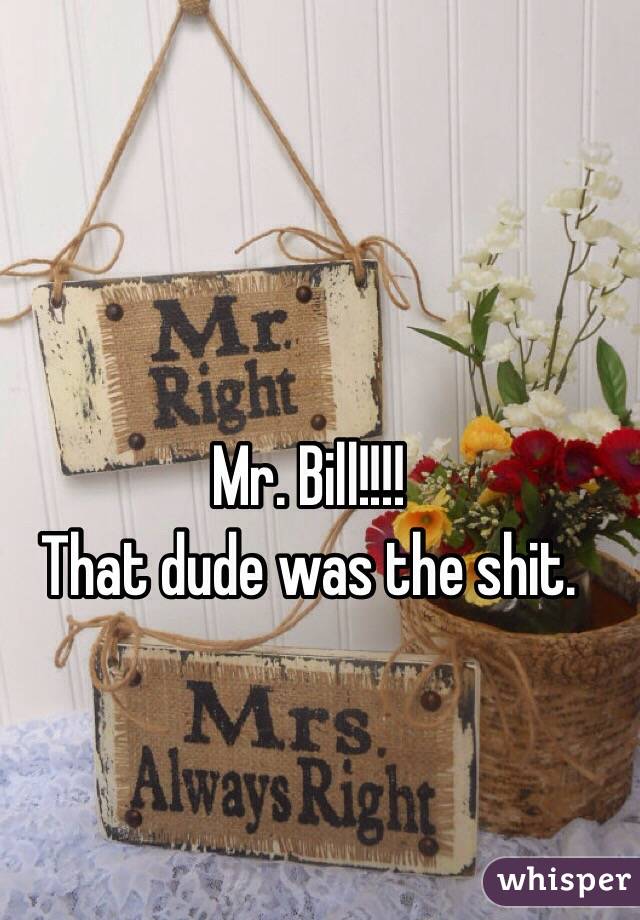 Mr. Bill!!!!
That dude was the shit.