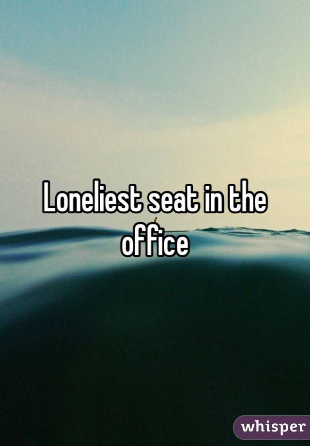 Loneliest seat in the office