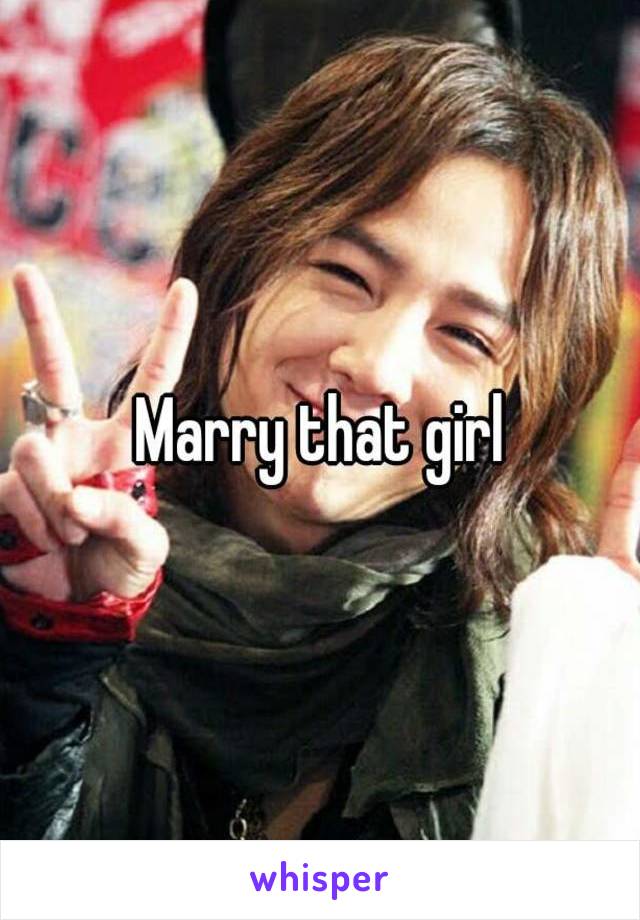 Marry that girl