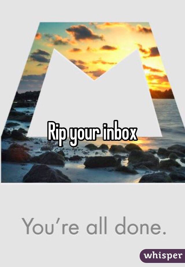 Rip your inbox 