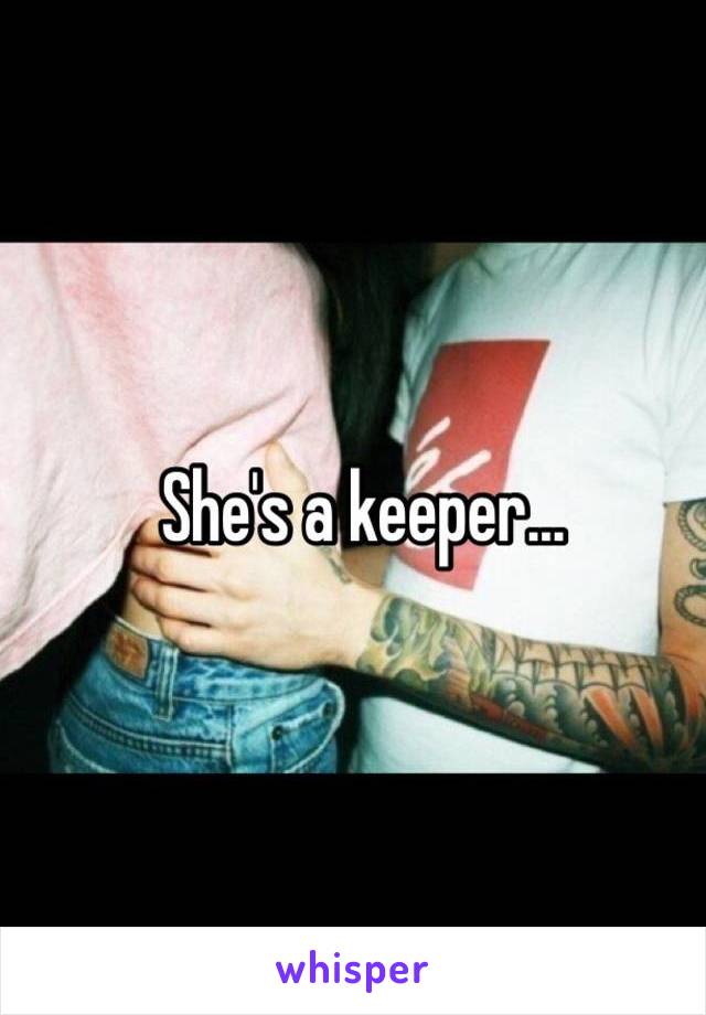 She's a keeper... 