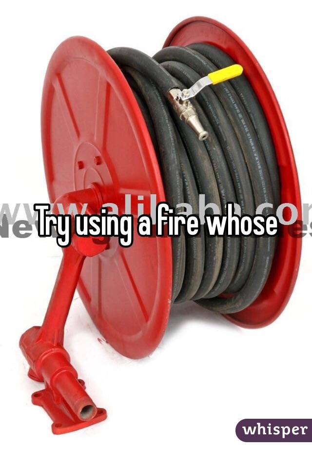 Try using a fire whose 