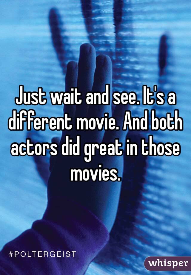 Just wait and see. It's a different movie. And both actors did great in those movies. 
