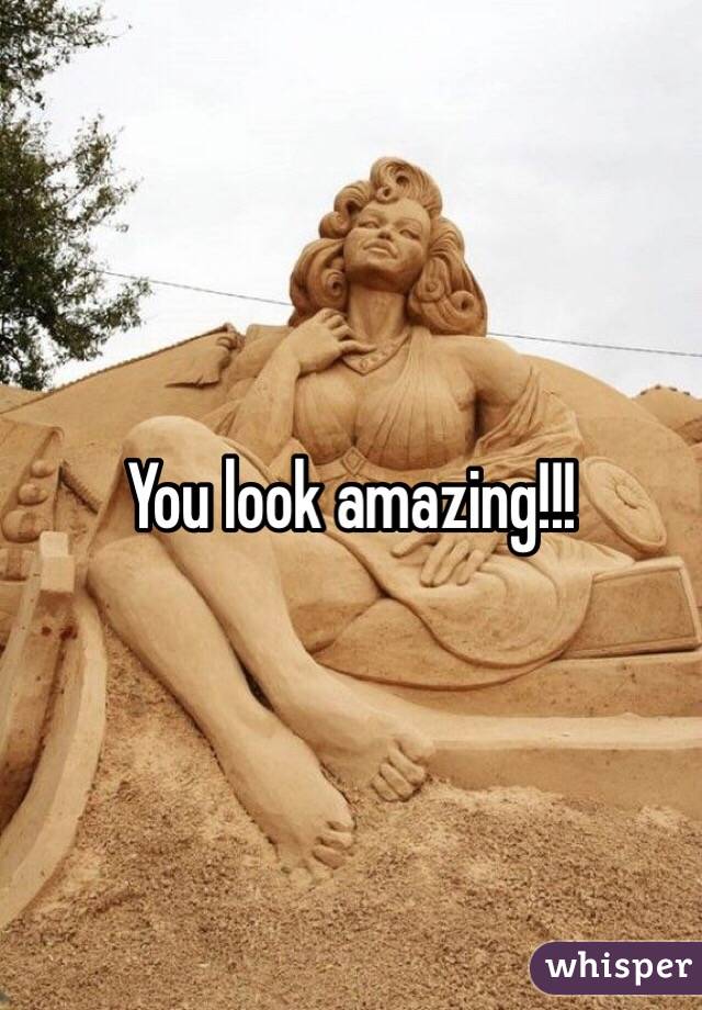 You look amazing!!!