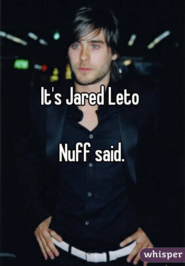 It's Jared Leto 

Nuff said.