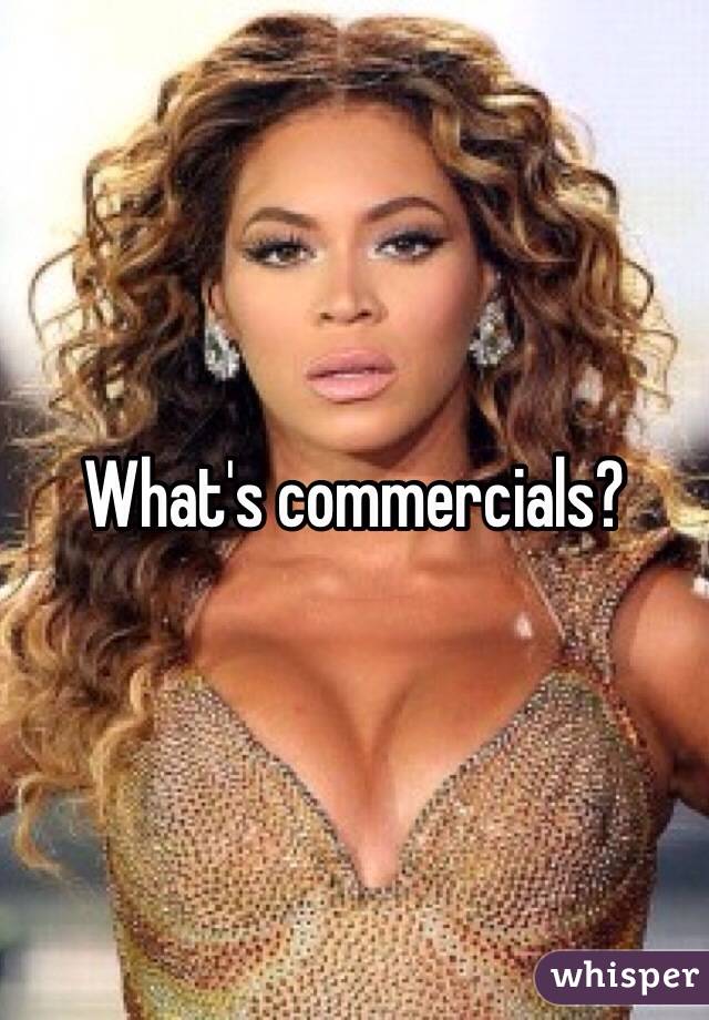 What's commercials?