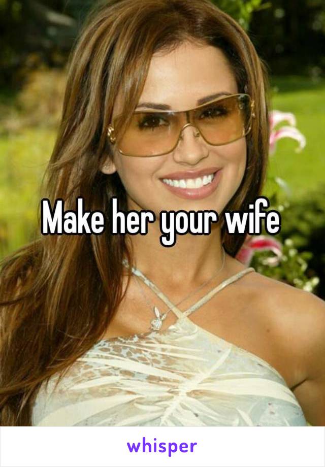 Make her your wife