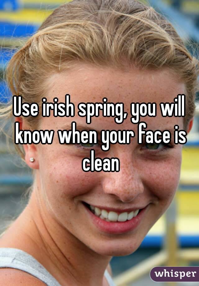 Use irish spring, you will know when your face is clean