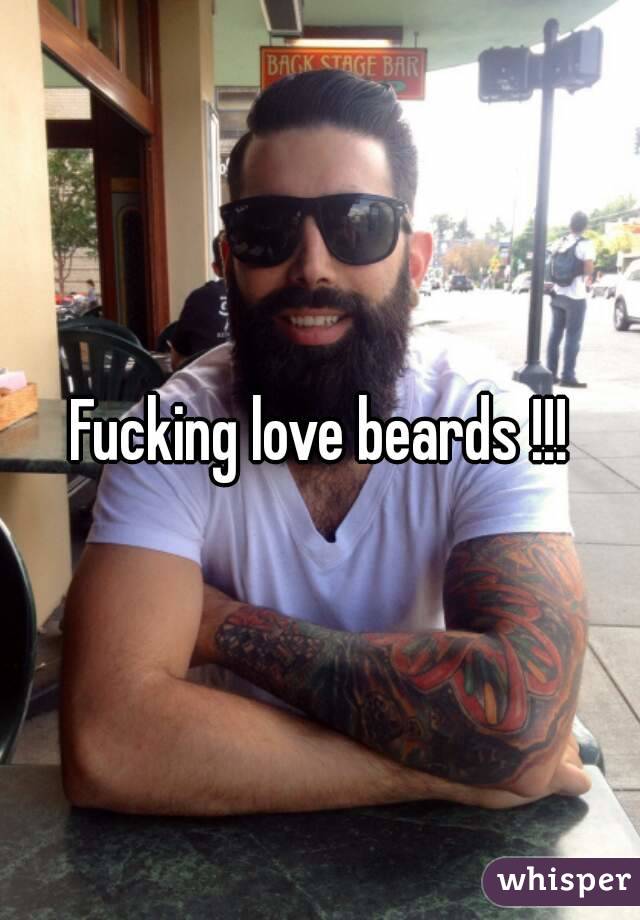 Fucking love beards !!!