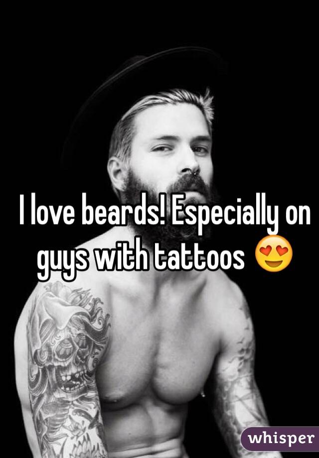 I love beards! Especially on guys with tattoos 😍