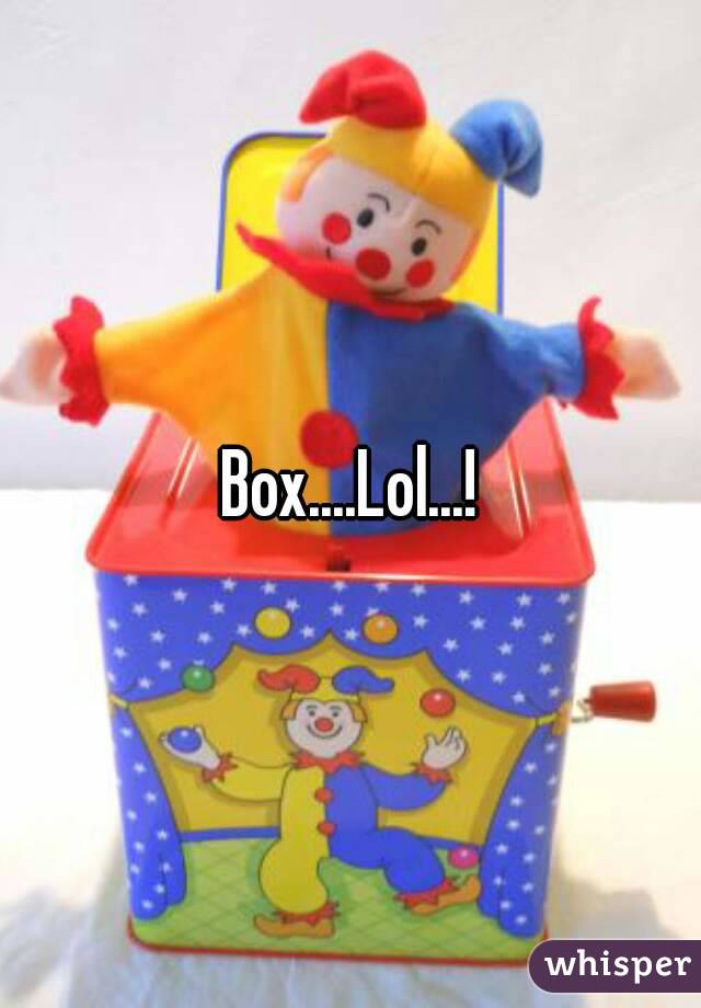 Box....Lol...!