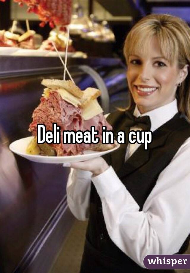 Deli meat in a cup