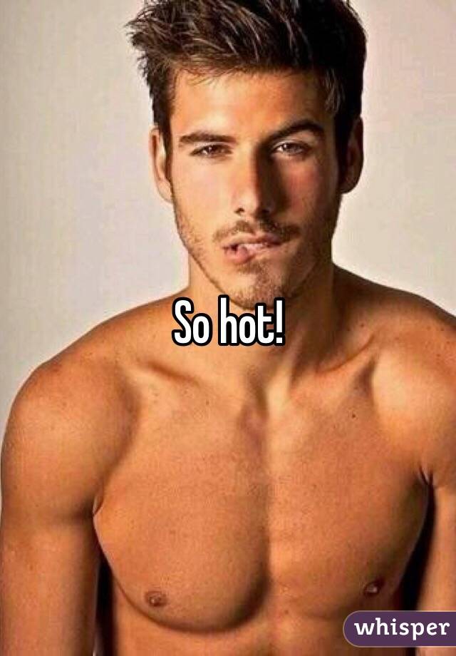 So hot!