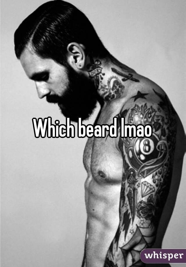 Which beard lmao