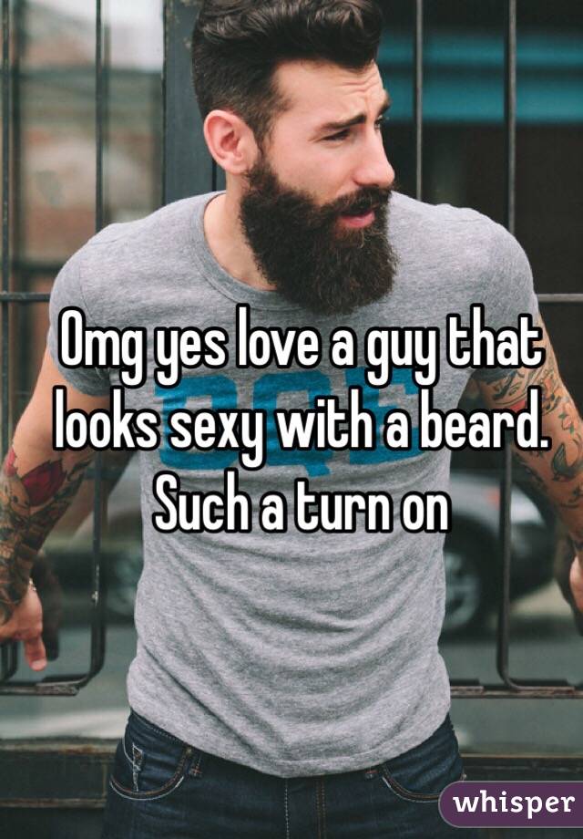 Omg yes love a guy that looks sexy with a beard. Such a turn on