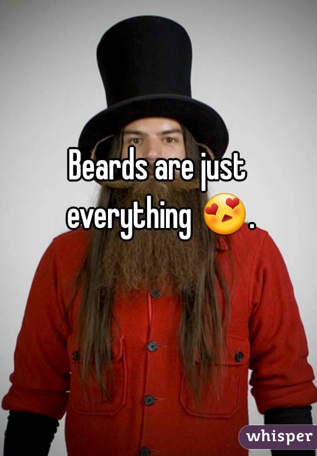 Beards are just everything 😍. 