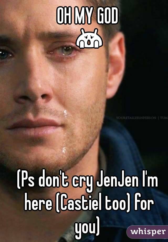 OH MY GOD 😱




(Ps don't cry JenJen I'm here (Castiel too) for you) 