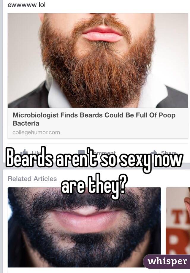 Beards aren't so sexy now are they?