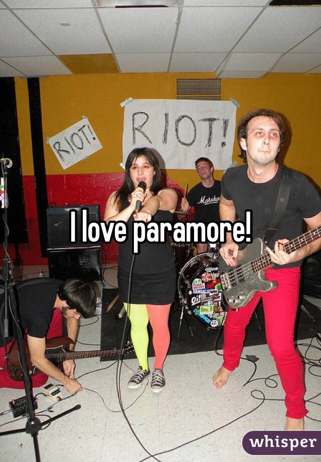 I love paramore! 