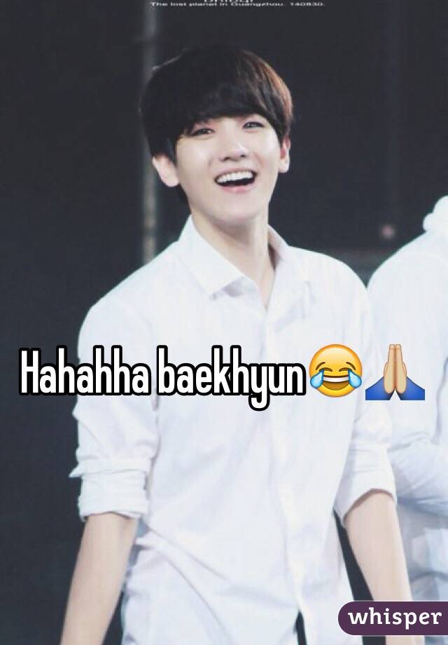 Hahahha baekhyun😂🙏🏼