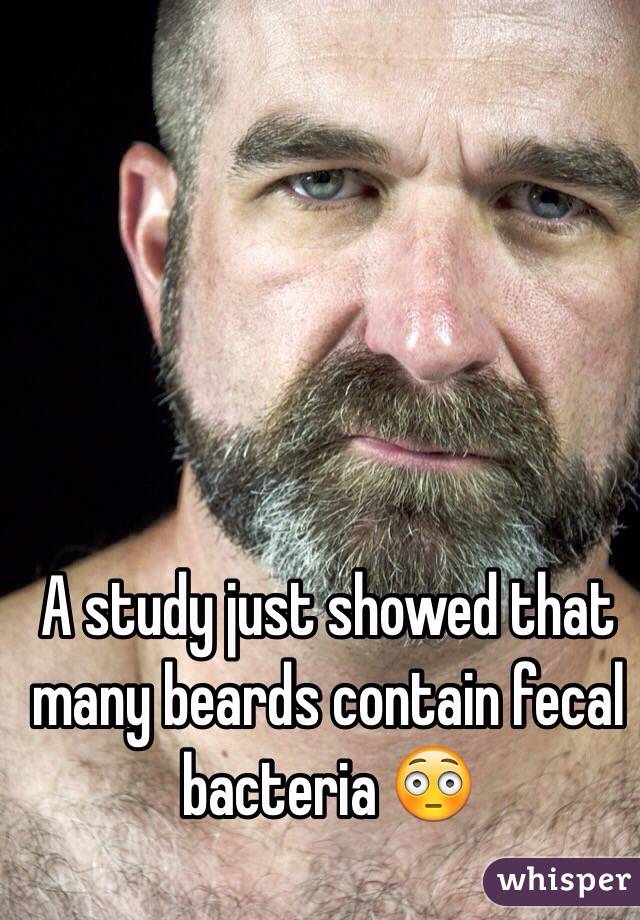 A study just showed that many beards contain fecal bacteria 😳