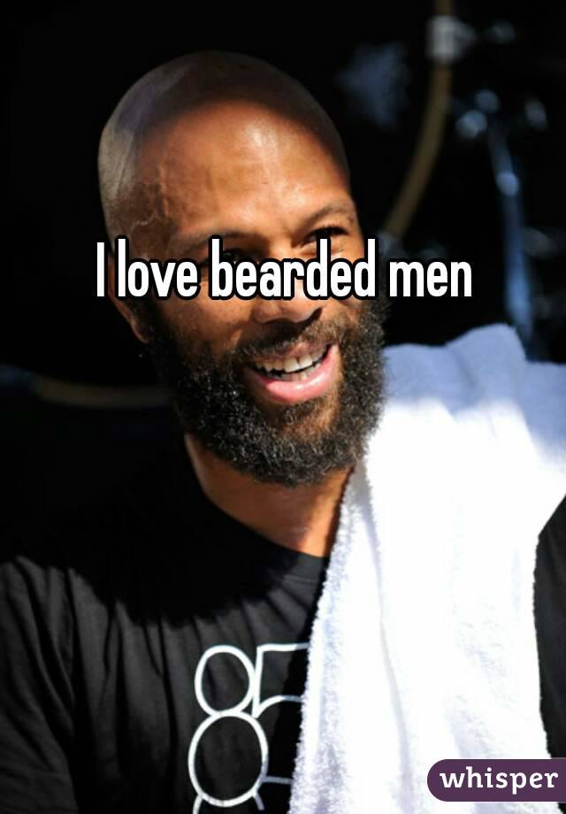 I love bearded men