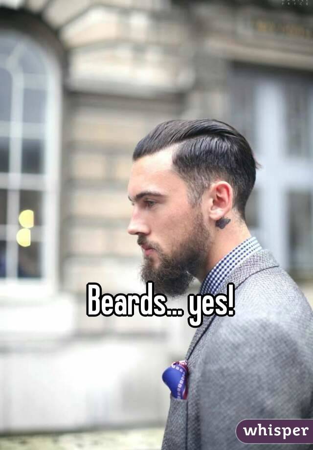 Beards... yes! 
