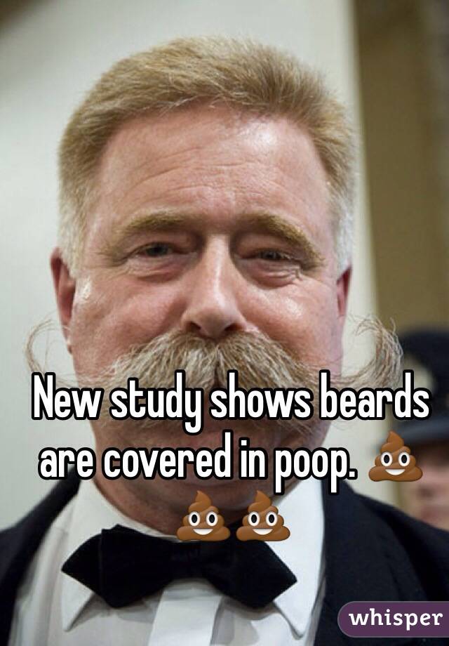 New study shows beards are covered in poop. 💩💩💩