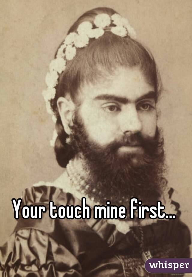 Your touch mine first... 