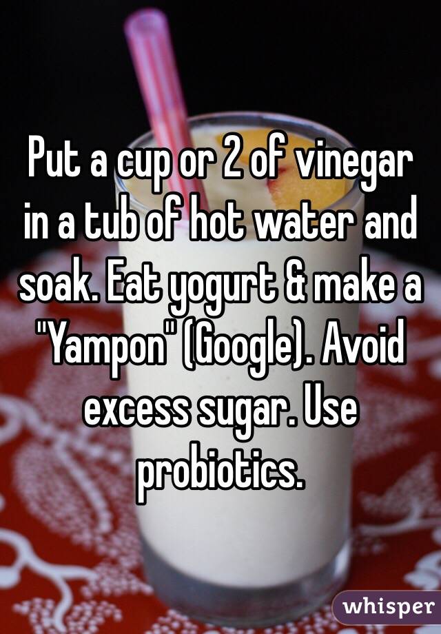 Put a cup or 2 of vinegar in a tub of hot water and soak. Eat yogurt & make a "Yampon" (Google). Avoid excess sugar. Use probiotics. 