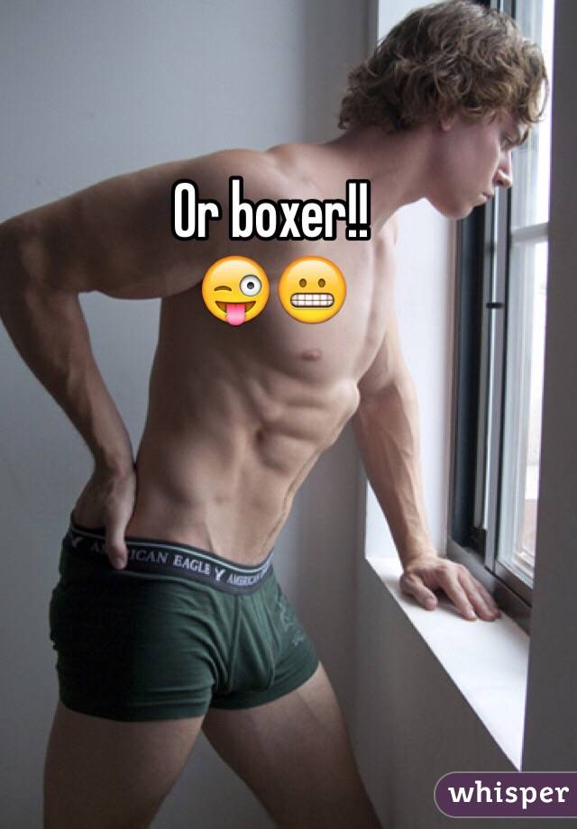 Or boxer!! 
😜😬