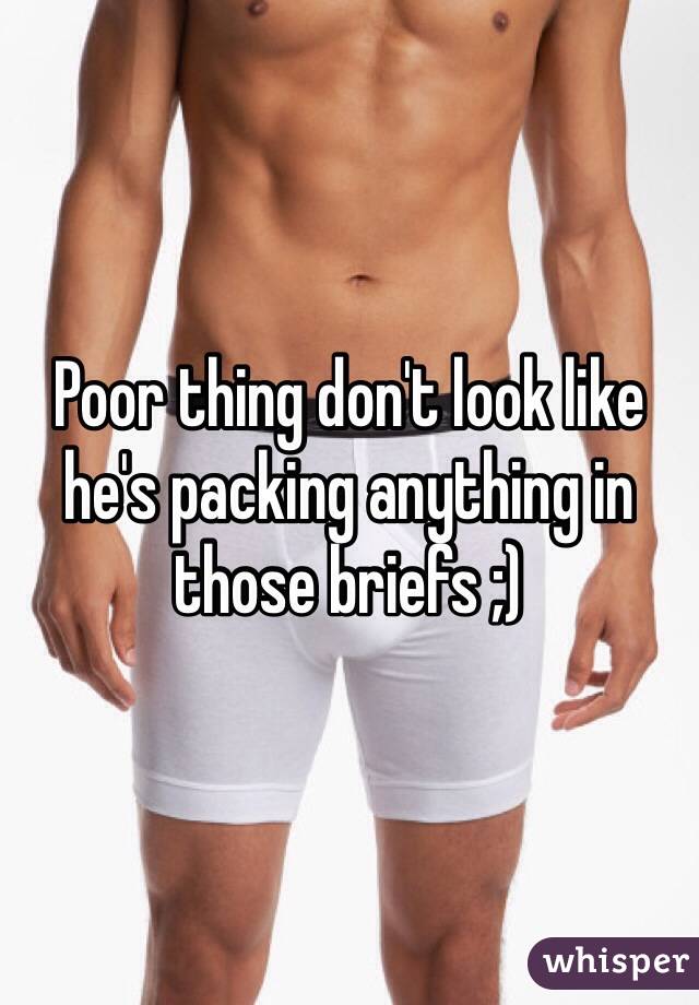 Poor thing don't look like he's packing anything in those briefs ;)