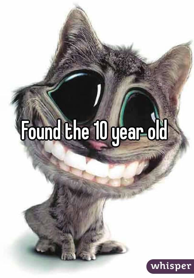 Found the 10 year old 