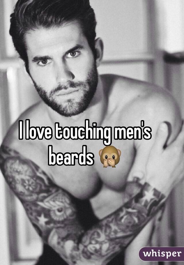 I love touching men's beards 🙊