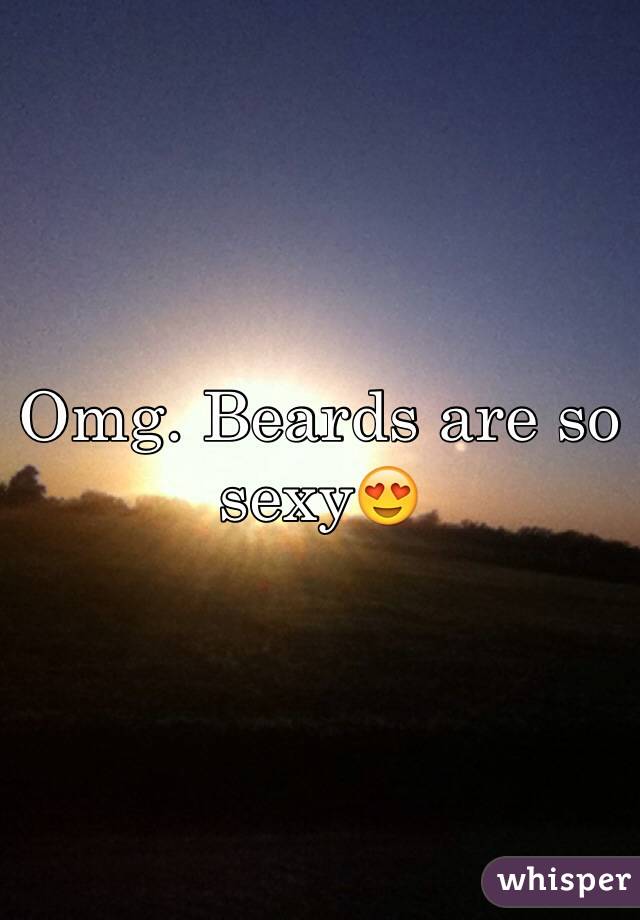 Omg. Beards are so sexy😍