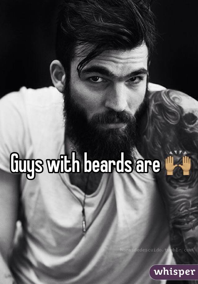 Guys with beards are 🙌🏽