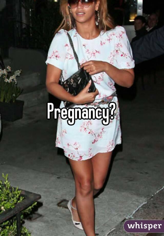 Pregnancy?