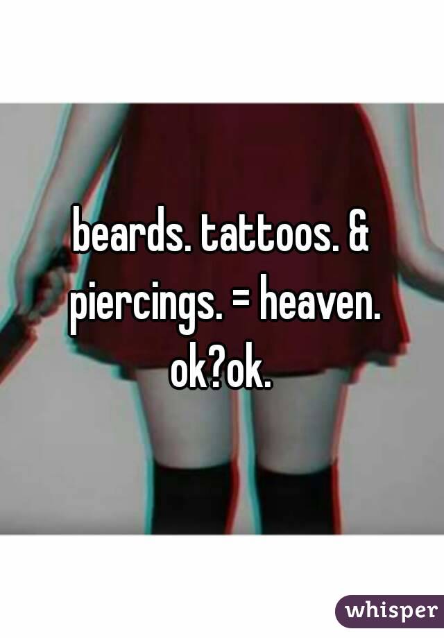 beards. tattoos. & piercings. = heaven. ok?ok. 