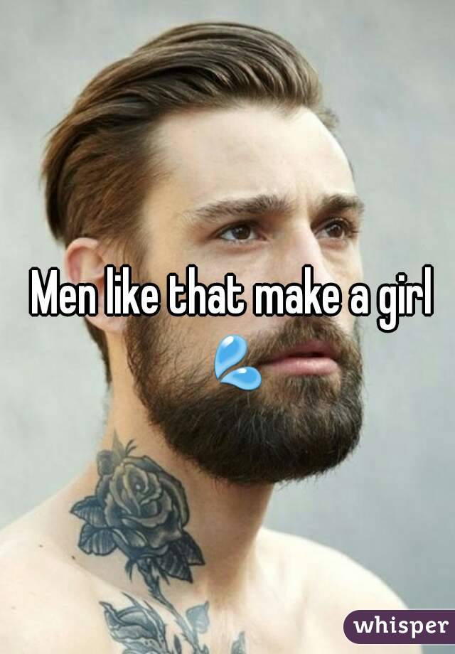 Men like that make a girl 💦 