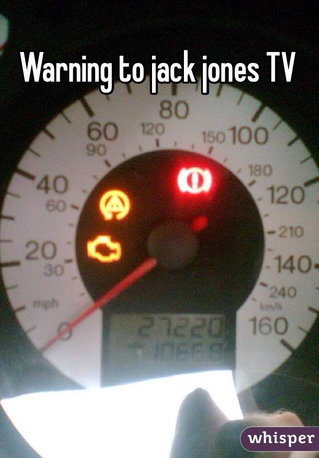 Warning to jack jones TV 