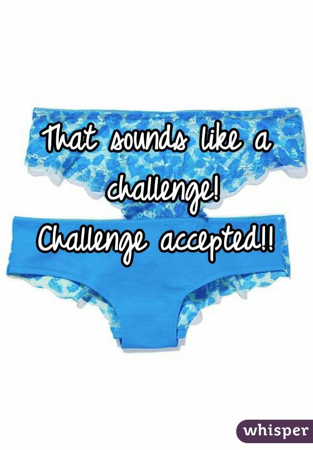 That sounds like a challenge!
Challenge accepted!!