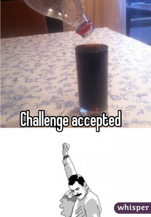 Challenge accepted 