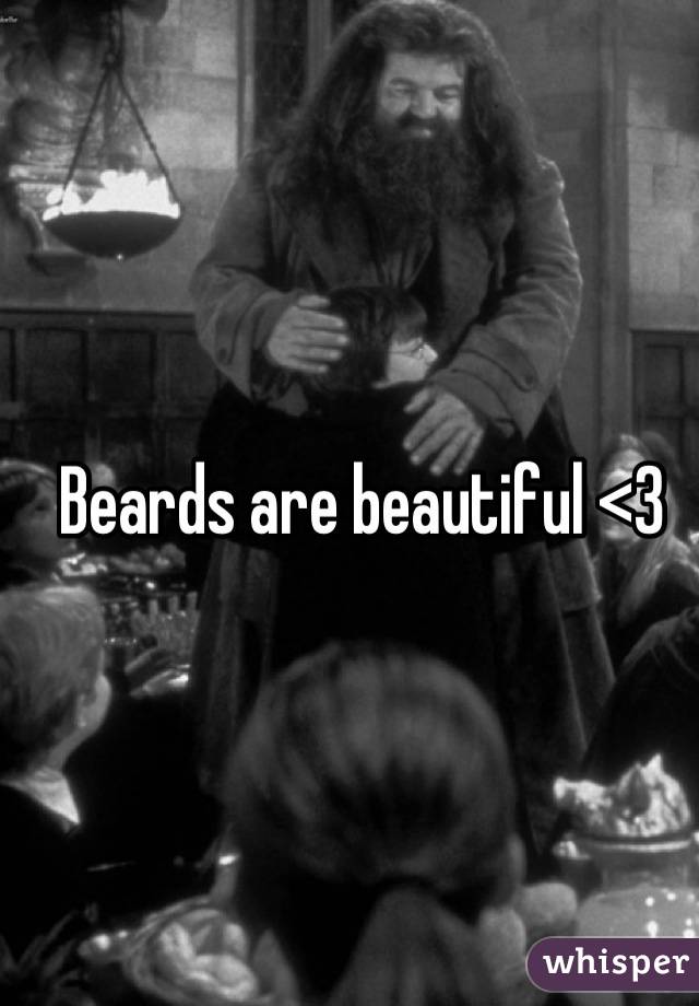 Beards are beautiful <3